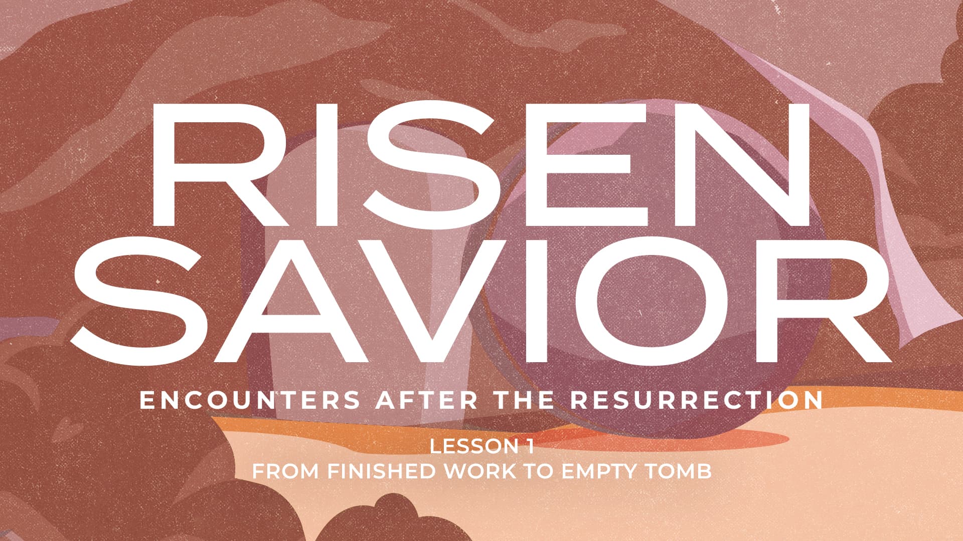 From Finished Work to Empty Tomb (Risen Savior — Lesson 1) - Fellowship Baptist Church cover