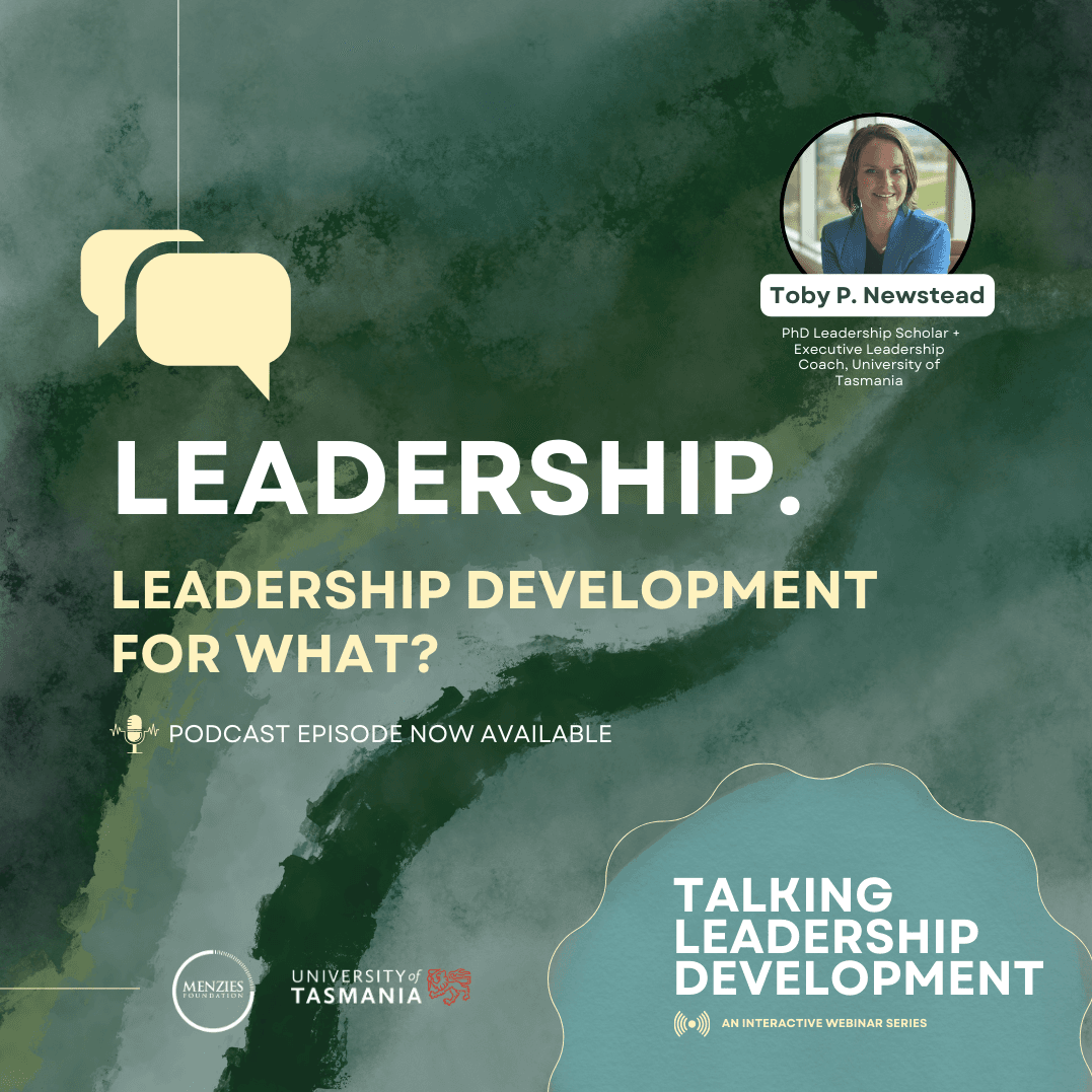 Talking Leadership Development:  “Leadership Development for What?”,  with Dr Toby Newstead - Menzies Leadership Forum cover