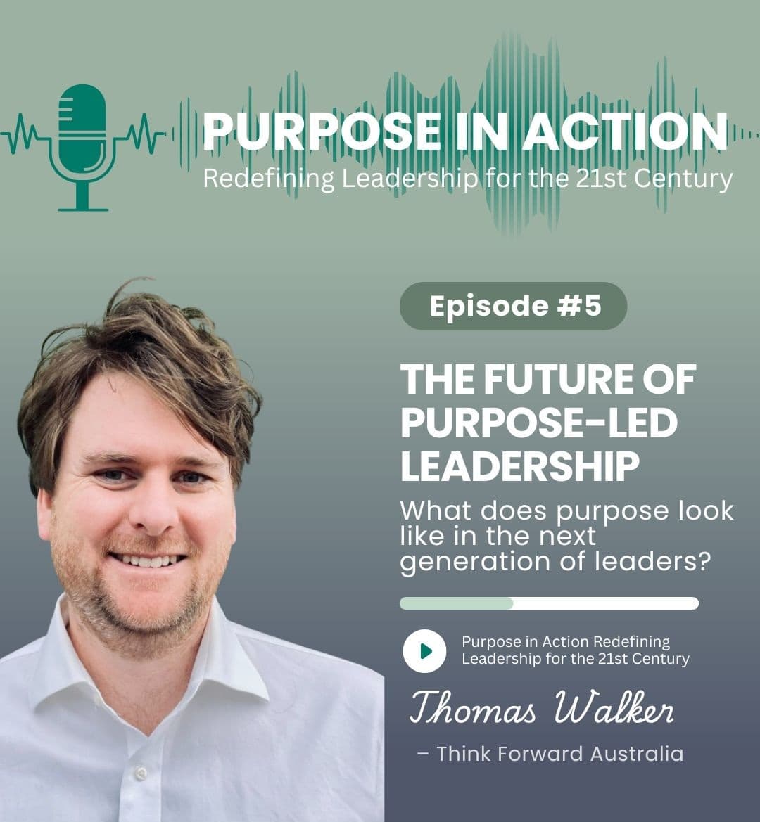 The Purpose of Purpose-led Leadership, Thomas Walker || Purpose in Action, Redefining Leadership for the 21st Century — Menzies Leadership Forum cover