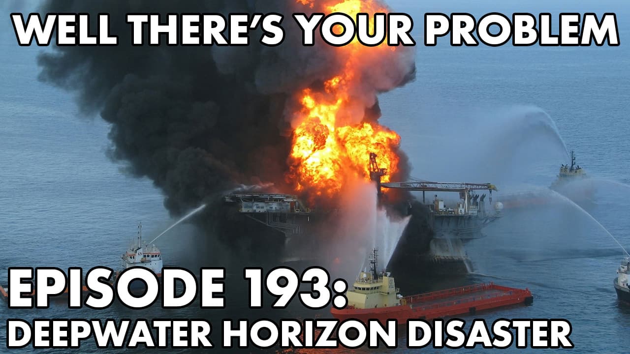 Episode 193: The Deepwater Horizon Disaster - Well There‘s Your Problem cover