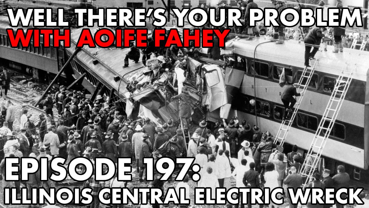 Episode 197: The Illinois Central Electric Wreck - Well There‘s Your Problem cover