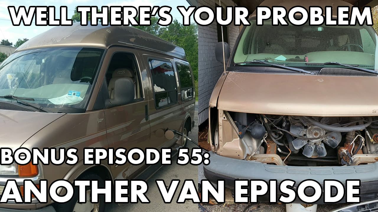 BONUS Episode 55 PREVIEW: Another Van Episode — Well There‘s Your Problem cover