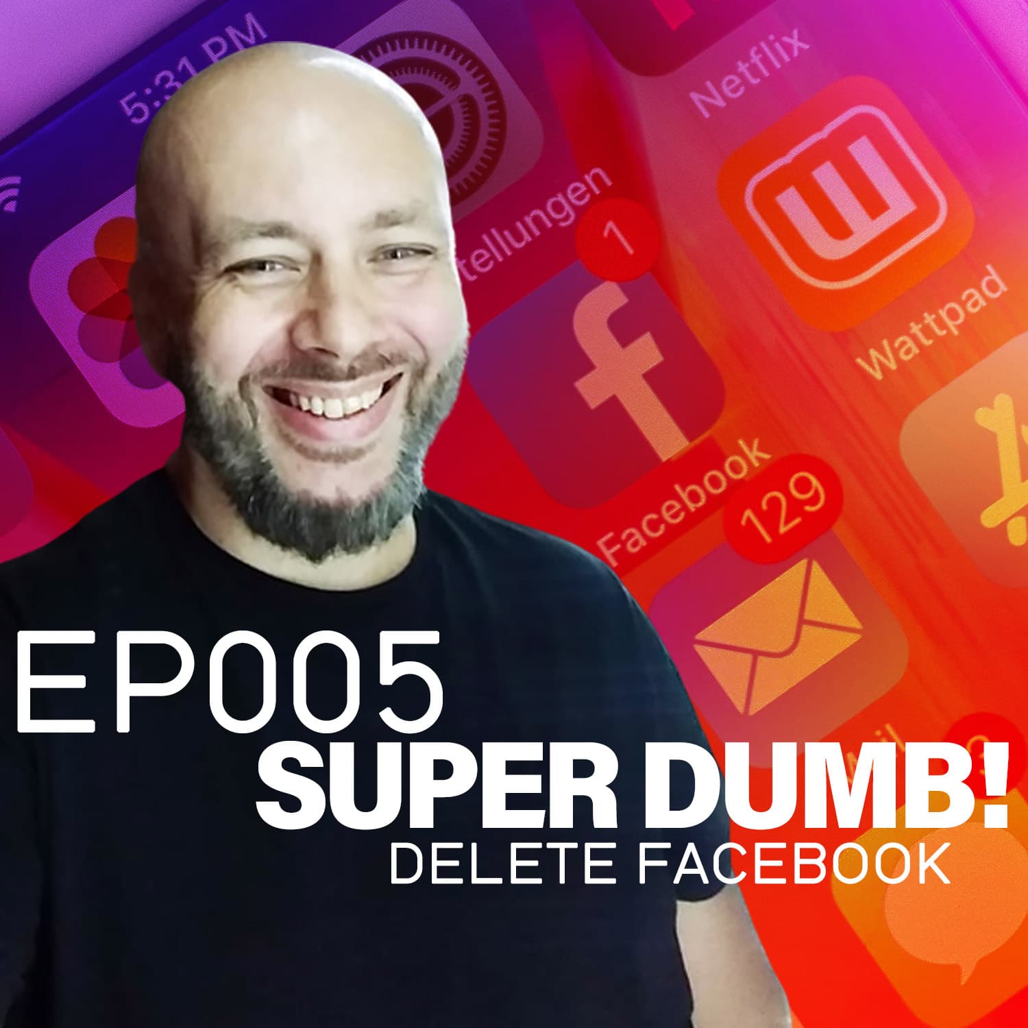 Ep005 - Delete Facebook. - Super Dumb! Podcast cover