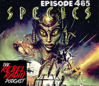 EPISODE 465: SPECIES - The Rebel Radio Podcast cover