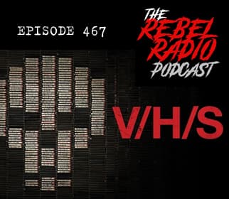 EPISODE 467: V/H/S - The Rebel Radio Podcast cover