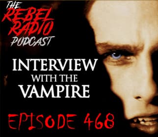 EPISODE 468: INTERVIEW WITH THE VAMPIRE - The Rebel Radio Podcast cover