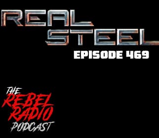 EPISODE 469: REAL STEEL - The Rebel Radio Podcast cover