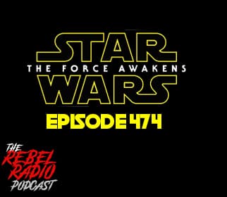 EPISODE 474: STAR WARS: THE FORCE AWAKENS - The Rebel Radio Podcast cover