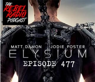 EPISODE 477: ELYSIUM - The Rebel Radio Podcast cover