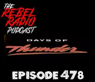 EPISODE 478 - DAYS OF THUNDER - The Rebel Radio Podcast cover