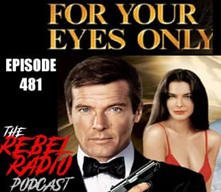 EPISODE 481: FOR YOUR EYES ONLY - The Rebel Radio Podcast cover