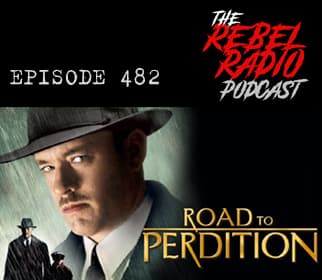 EPISODE 482: ROAD TO PERDITION - The Rebel Radio Podcast cover