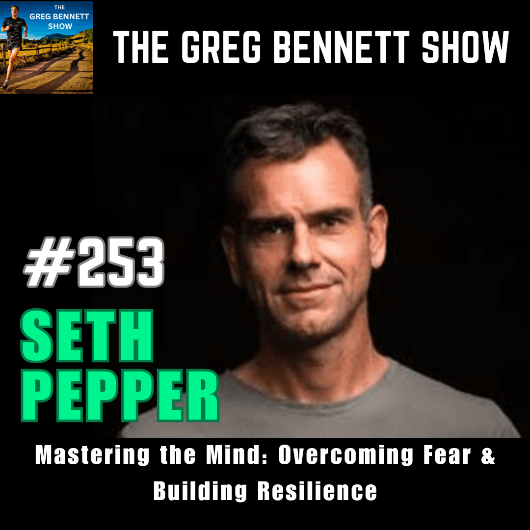 Seth Pepper: Mastering the Mind, Overcoming Fear & Building Resilience - The Greg Bennett Show cover