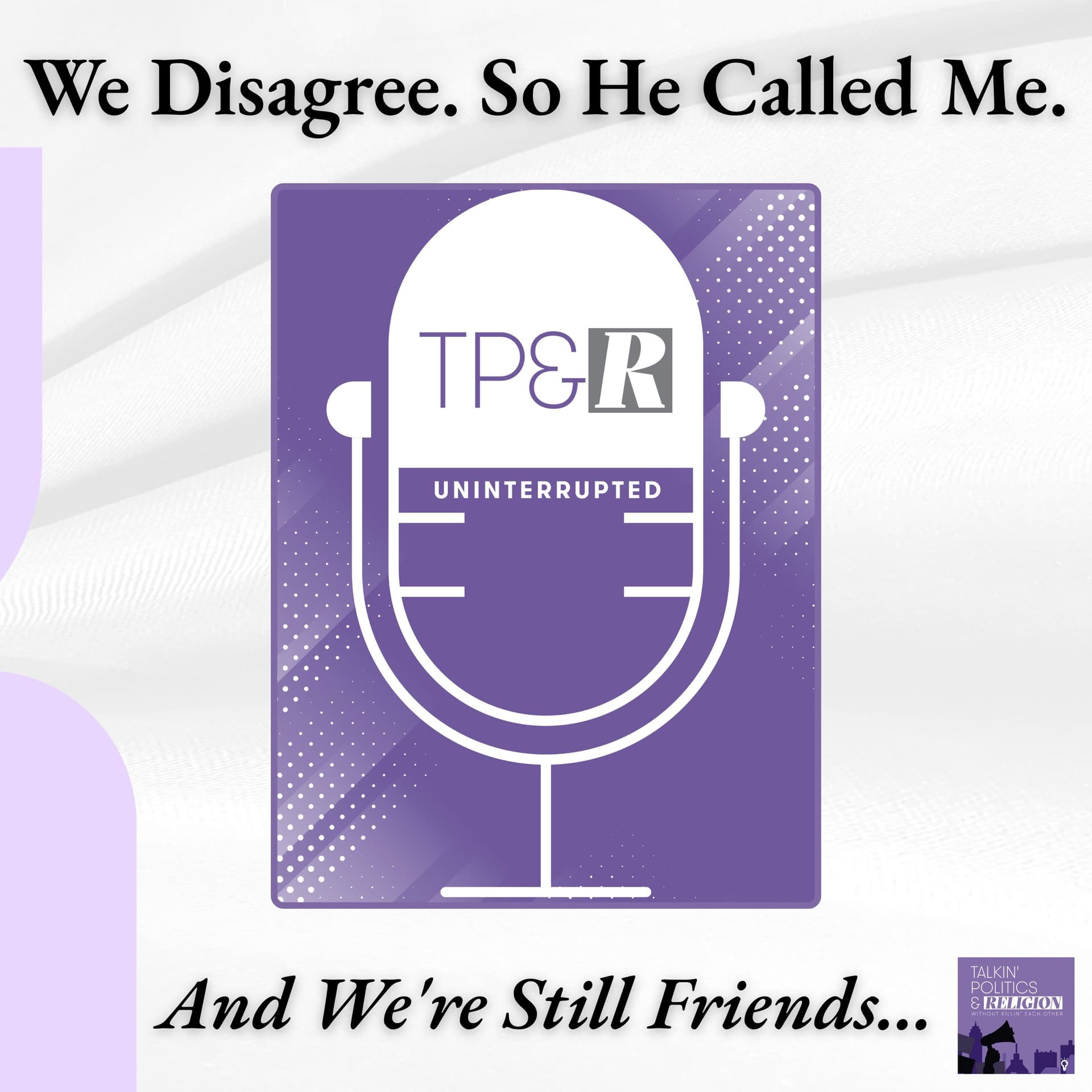 He Called Me Out. We're Still Friends. - Talkin‘ Politics & Religion Without Killin‘ Each Other cover