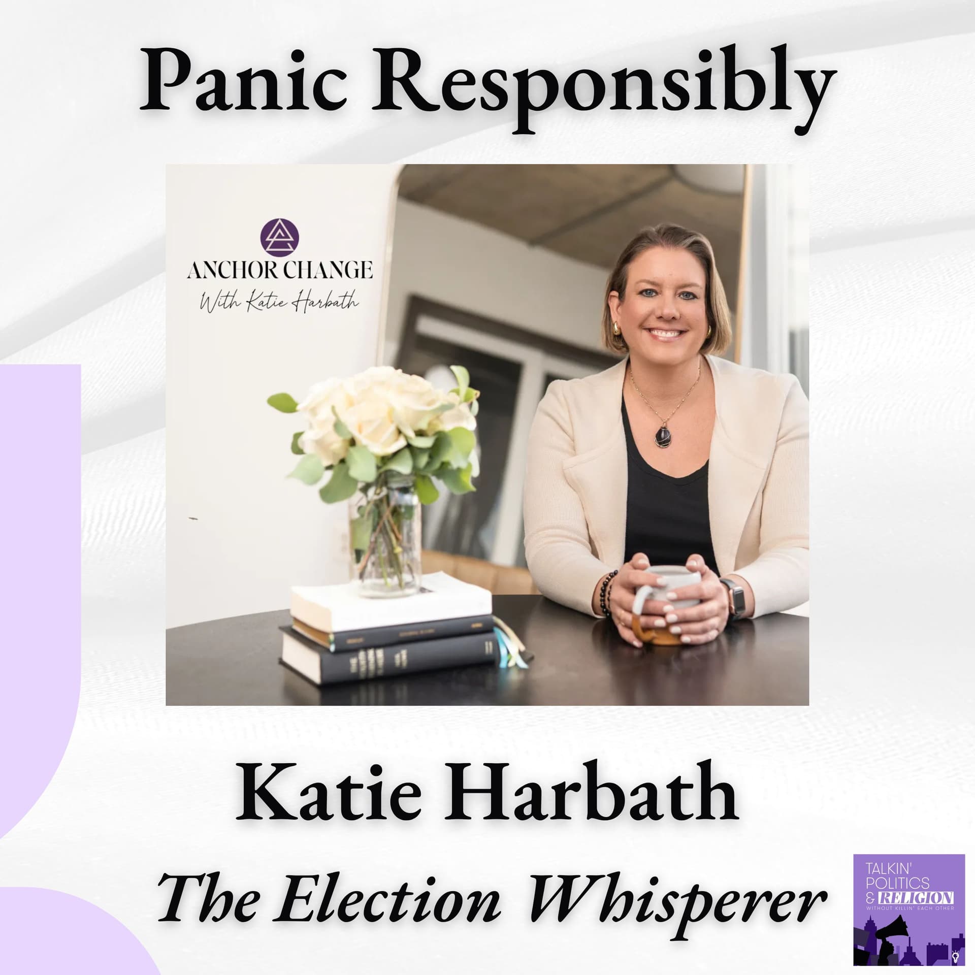 The Election Whisperer: Katie Harbath on Ten Years Inside Facebook and Panicking Responsibly — Talkin‘ Politics & Religion Without Killin‘ Each Other cover