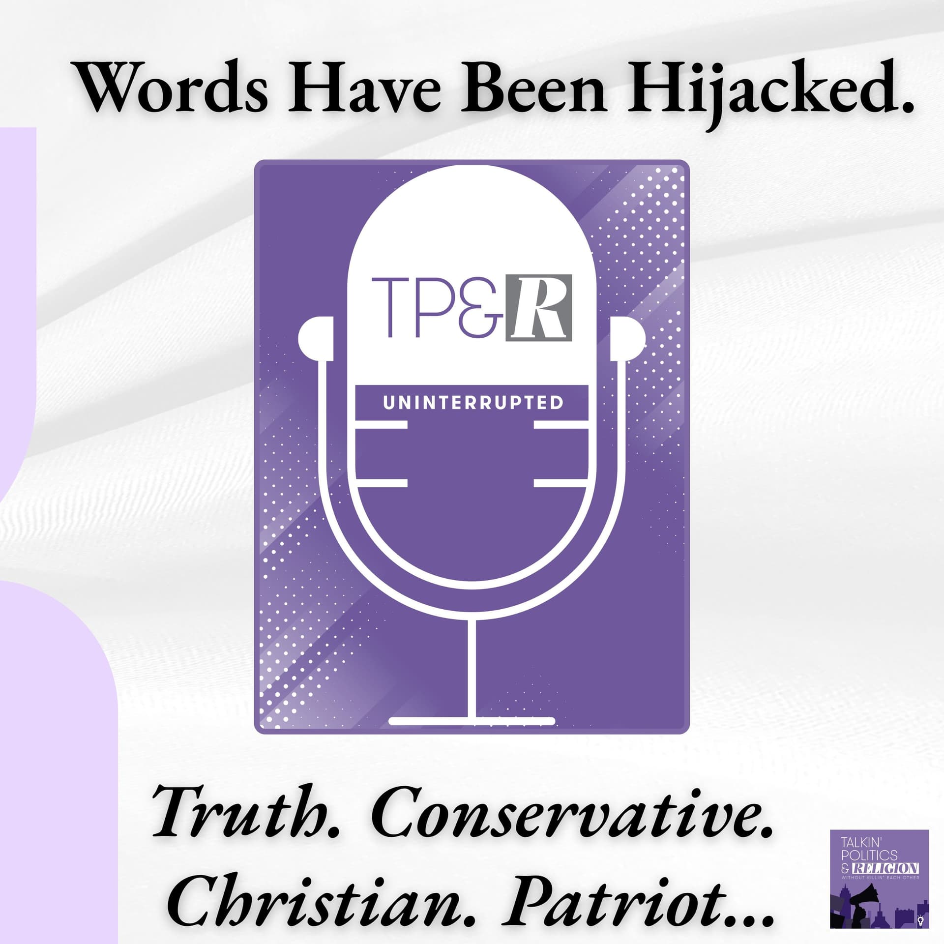 Truth. Christian. Conservative. Patriot. We're Taking These Words Back. - Talkin‘ Politics & Religion Without Killin‘ Each Other cover