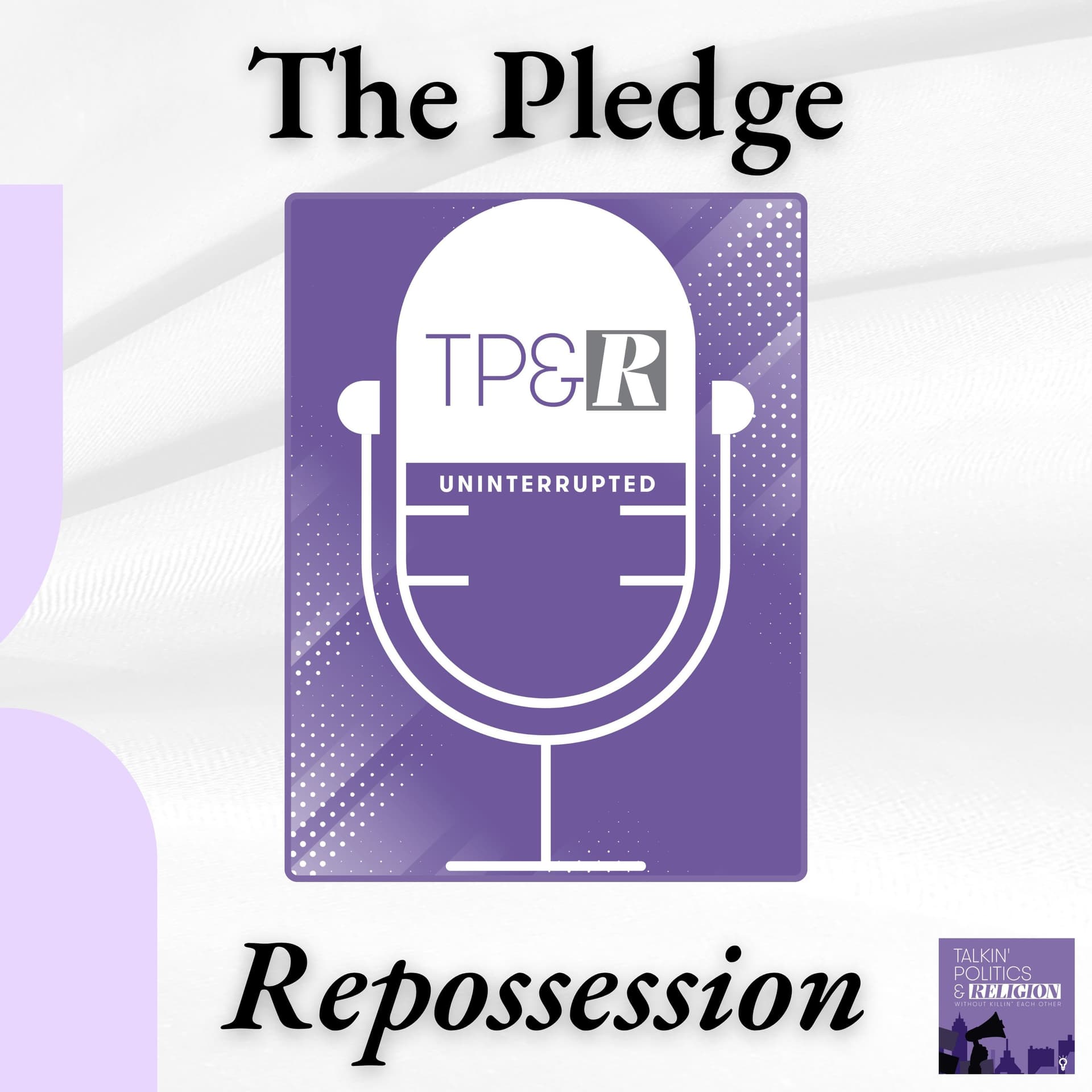 The Pledge | Repossession — Talkin‘ Politics & Religion Without Killin‘ Each Other cover