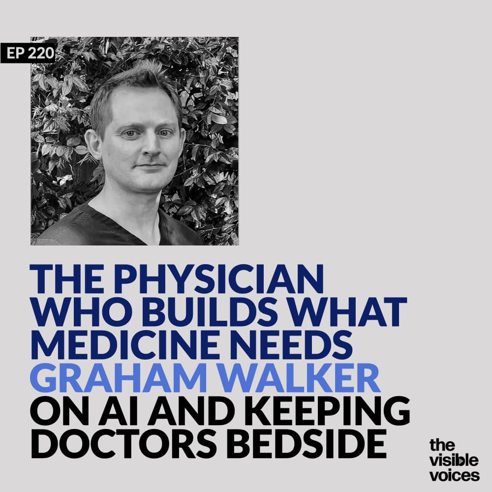 The Physician Who Builds What Medicine Needs: Graham Walker on AI and Keeping Doctors Bedside — The Visible Voices cover