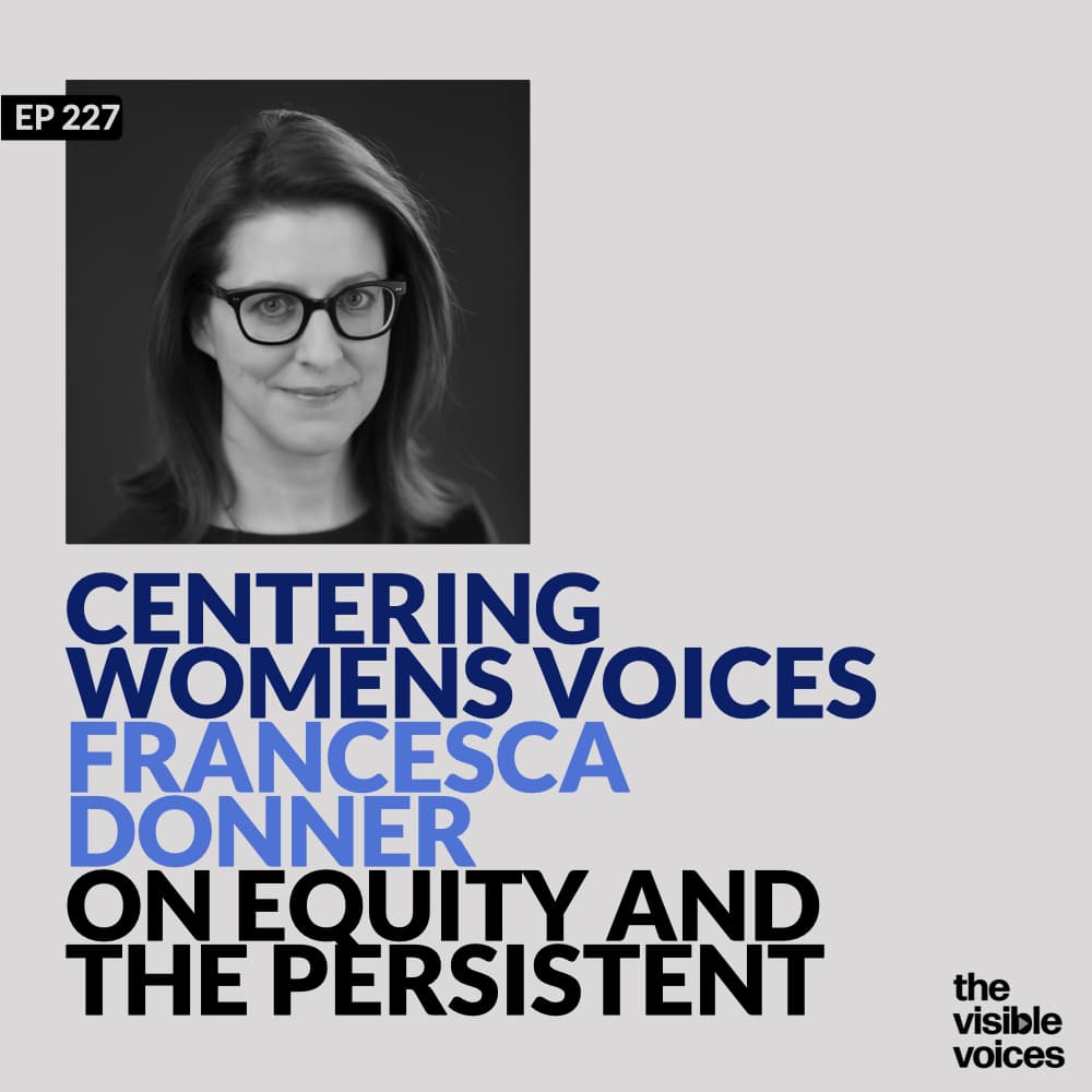 Centering Women’s Voices: Francesca Donner On Media Bias, Storytelling & The Persistent - The Visible Voices cover