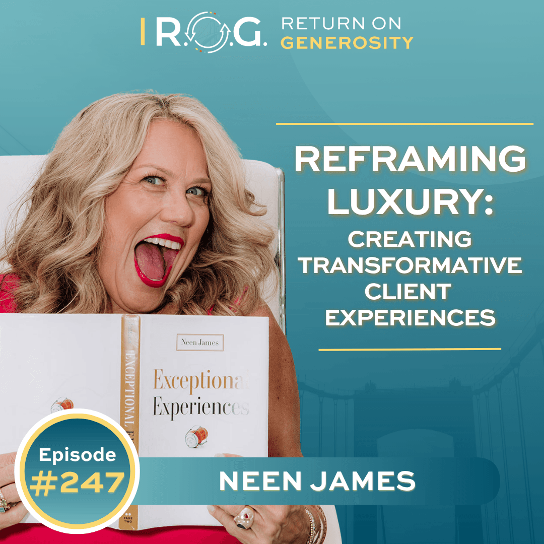 247. Reframing Luxury: Creating Transformative Client Experiences with Neen James - R.O.G. Return on Generosity cover
