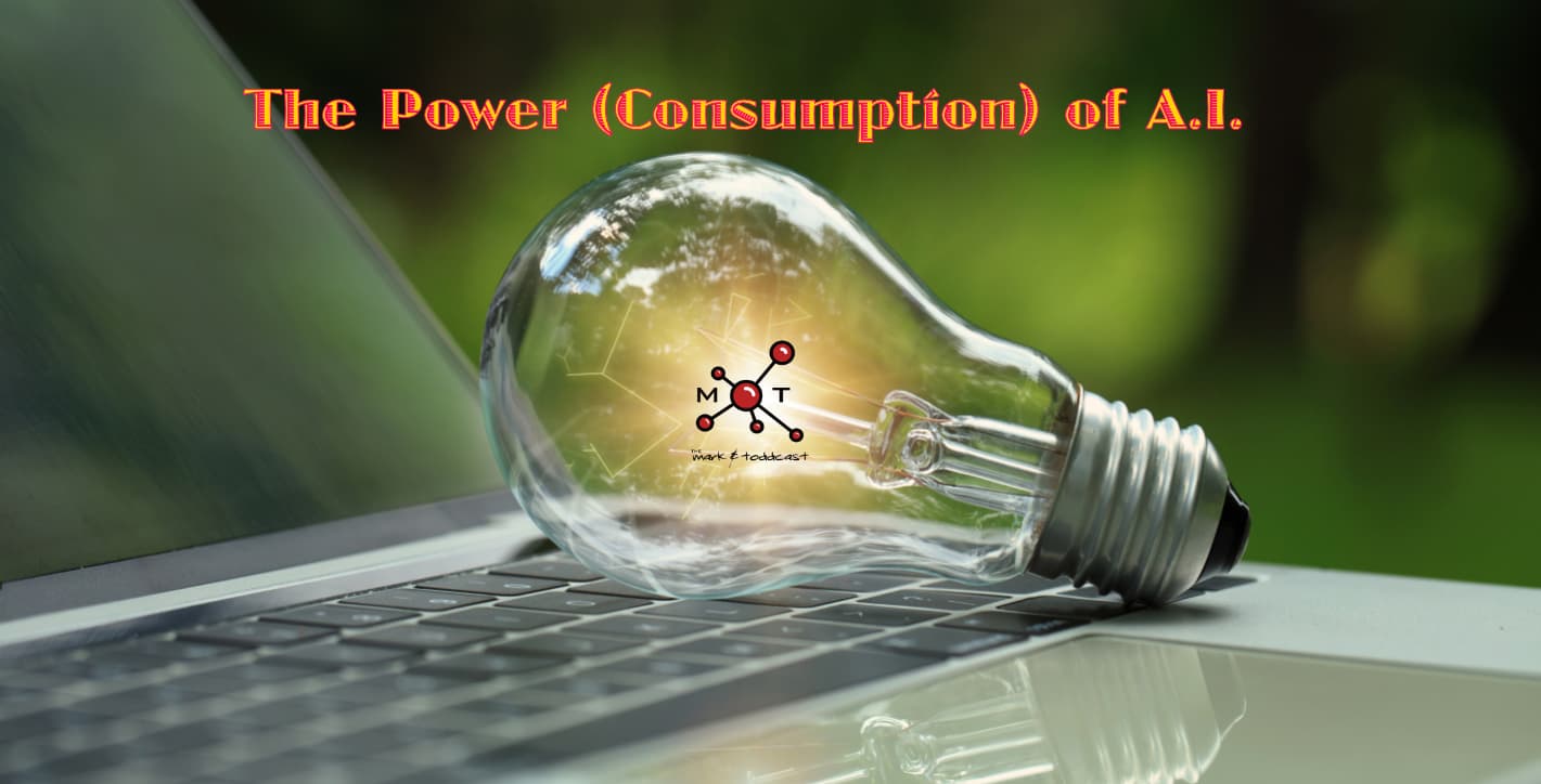 The Power (Consumption) of A.I. - Mark and Toddcast cover