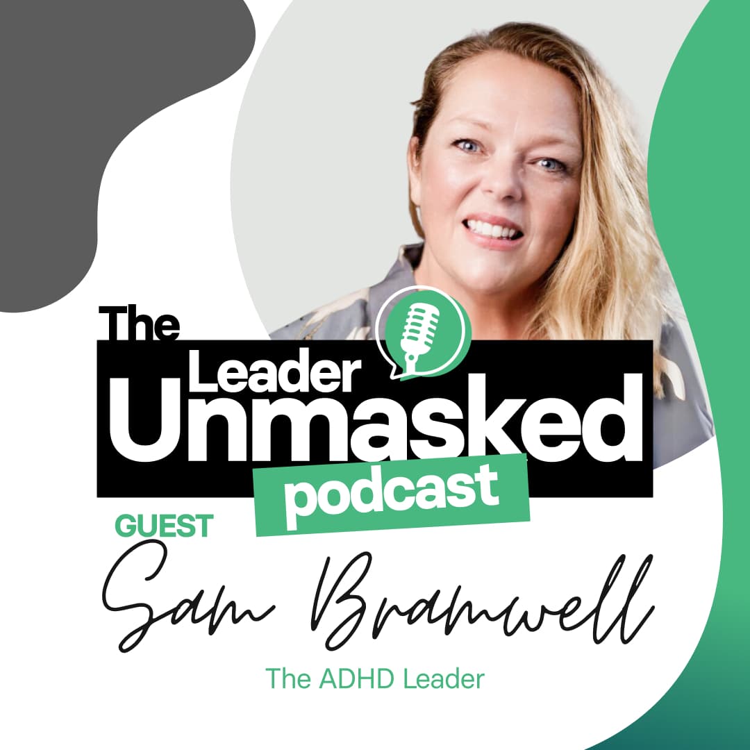 #10 Sam Bramwell The ADHD Leader - The Leader Unmasked Podcast cover