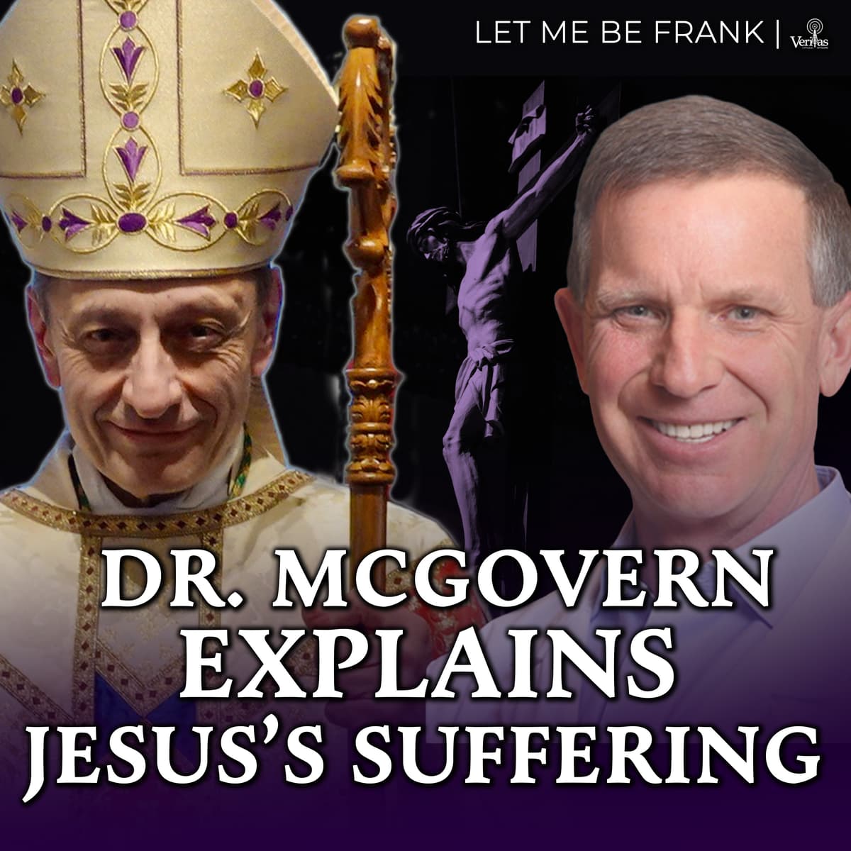 How Jesus Suffered: A Doctor Explains (w/ Dr. Thomas McGovern) - Let Me Be Frank | Bishop Frank Caggiano’s Podcast | Diocese of Bridgeport, CT cover