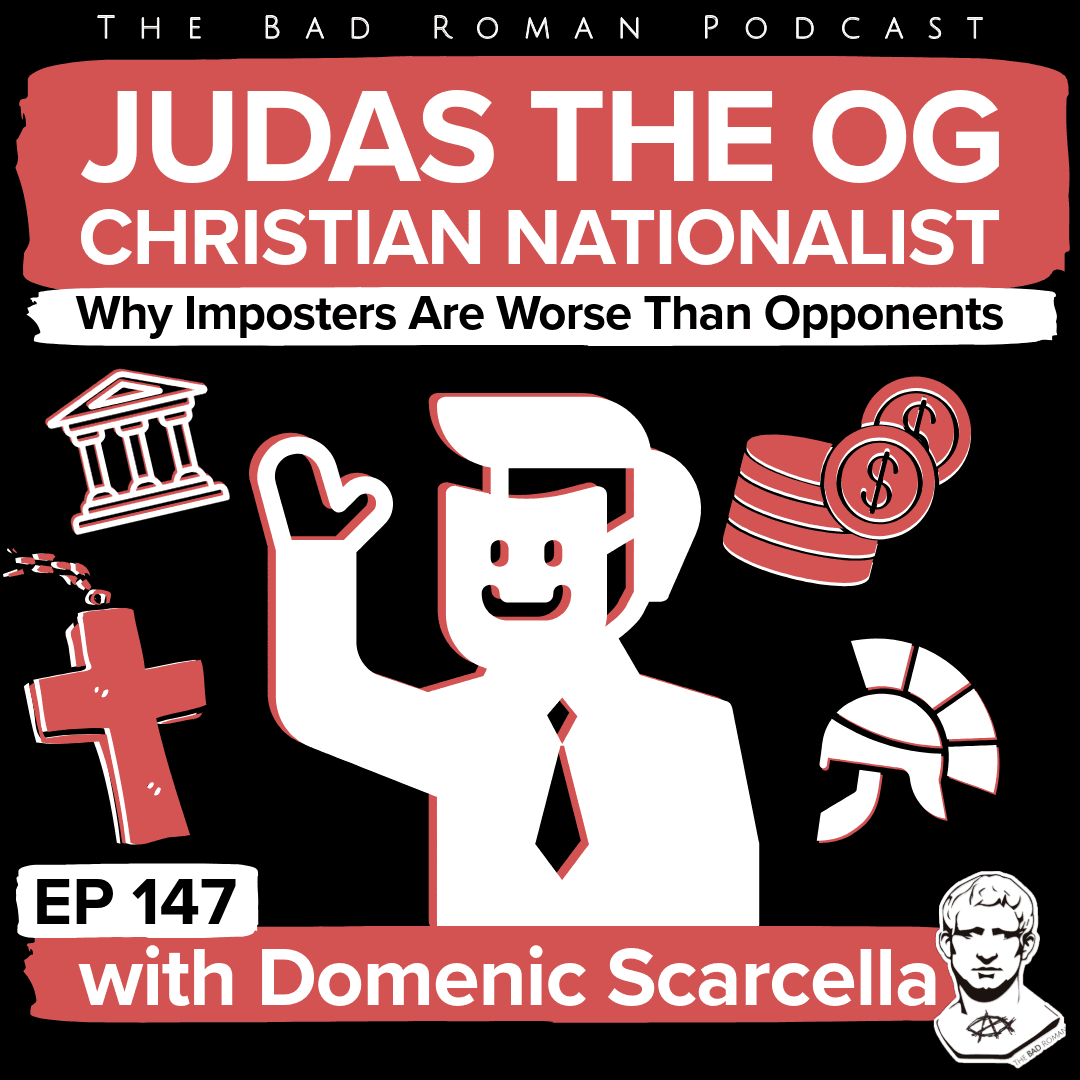 Judas the OG Christian Nationalist: Why Imposters Are Worse Than Opponents with Domenic Scarcella - The Bad Roman cover