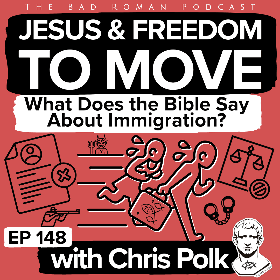 Jesus the Freedom to Move in God's Creation with Chris Polk — The Bad Roman: Christian Politics for Modern Times cover