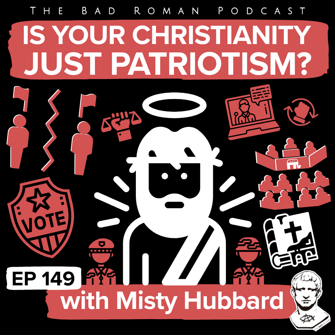Is Your Christianity Just Patriotism? The Cross & the Flag with Misty Hubbard - The Bad Roman cover