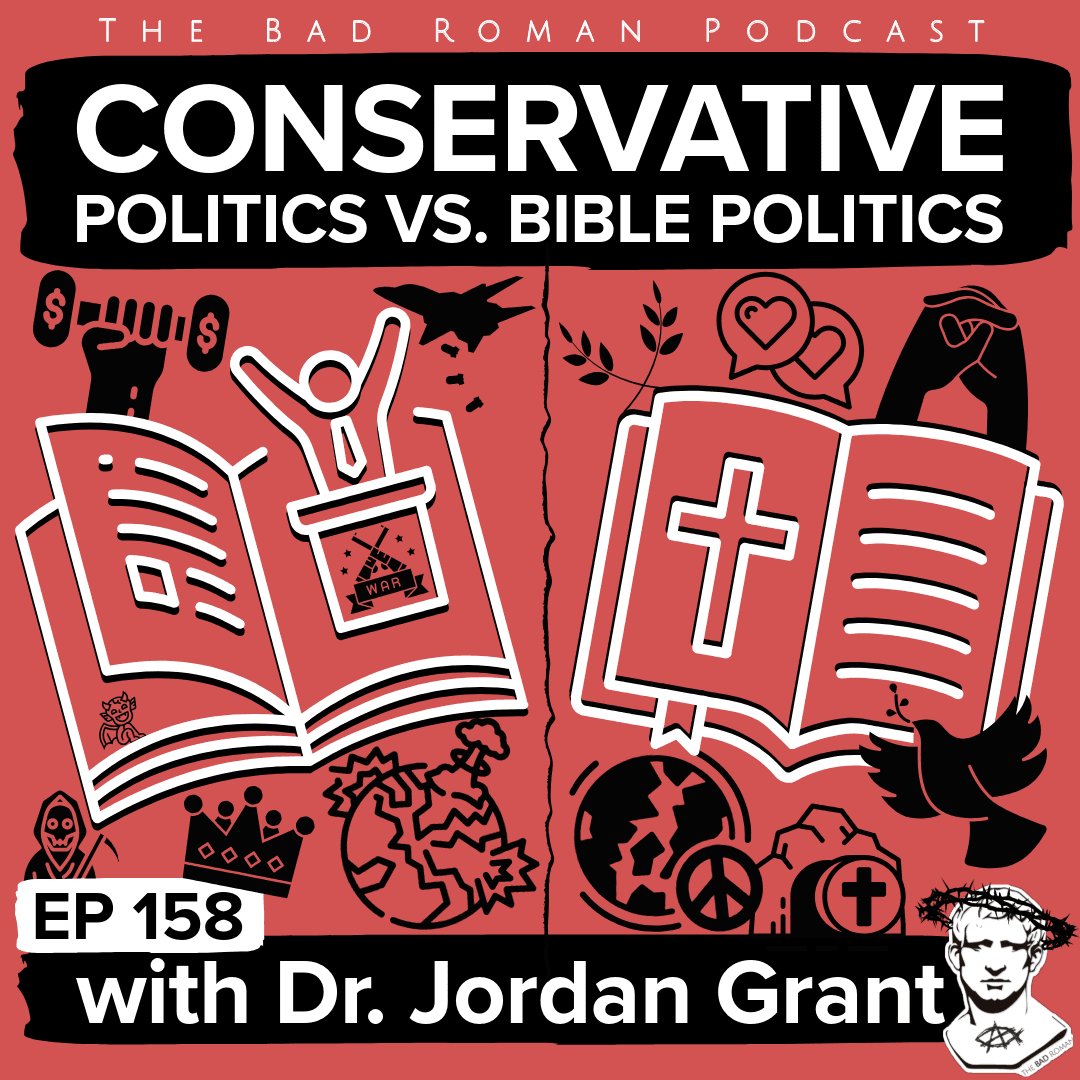 Conservative Politics vs. Bible Politics with Jordan Grant - The Bad Roman: Christian Politics for Modern Times cover