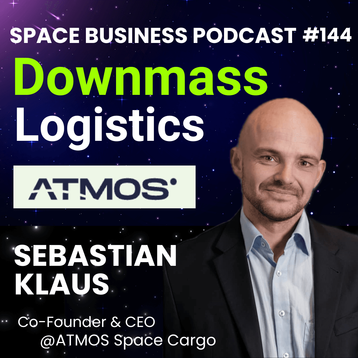 #144 | Downmass Logistics | Sebastian Klaus, ATMOS Space Cargo - Space Business Podcast cover