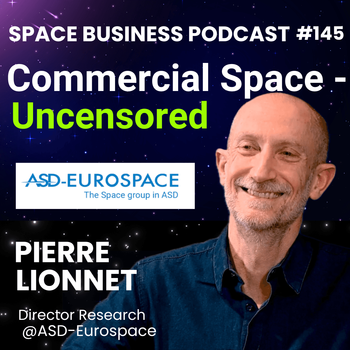 #145 | Commercial Space - Uncensored | Pierre Lionnet, ASD-Eurospace - Space Business Podcast cover