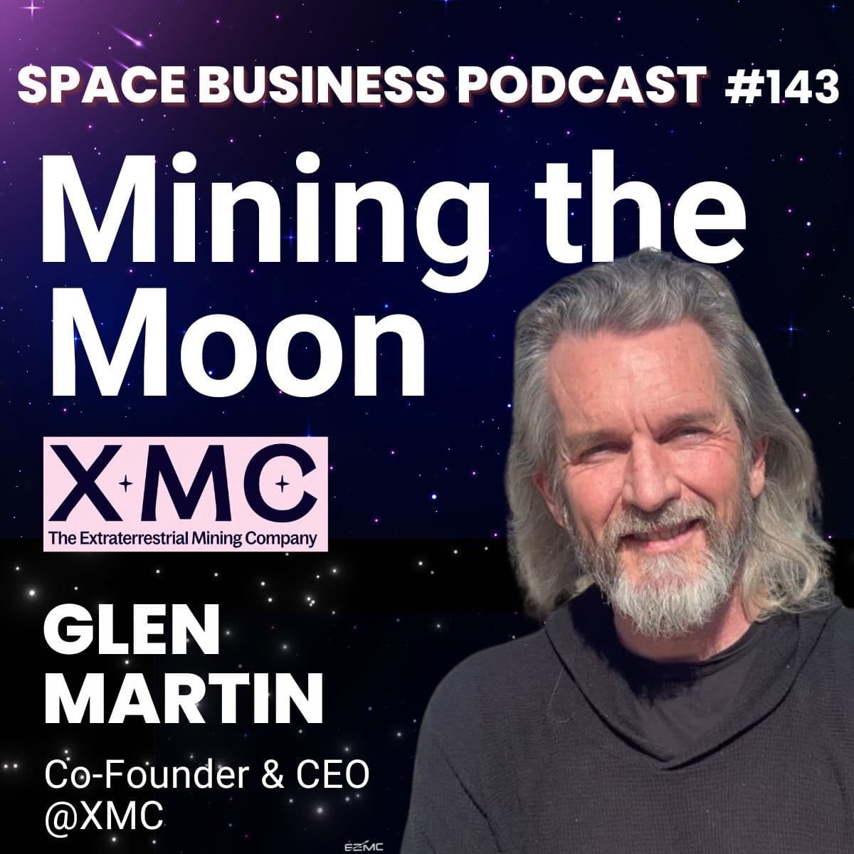 #143 | Mining the Moon | Glen Martin, XMC - Space Business Podcast cover