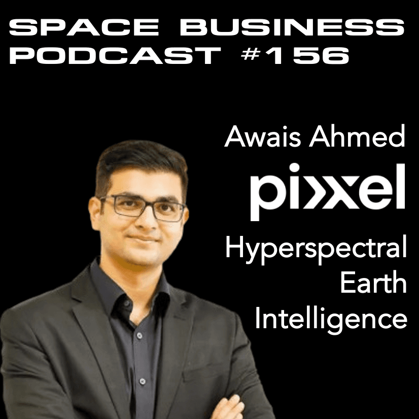 #156 | Hyperspectral Earth Intelligence | Awais Ahmed, Pixxel - Space Business Podcast cover