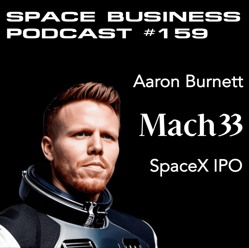 #159 | SpaceX IPO | Aaron Burnett, Mach33 - Space Business Podcast cover