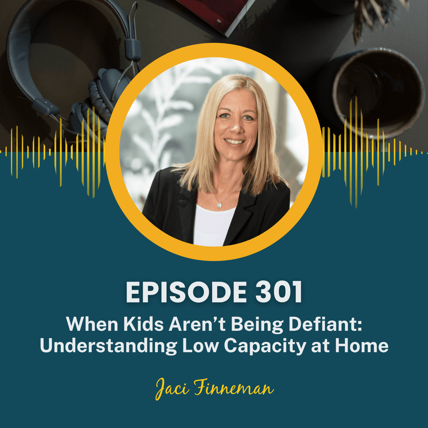 EP 301 When Kids Aren't Being Defiant: Understanding Low Capacity Home - No-Problem Parenting cover