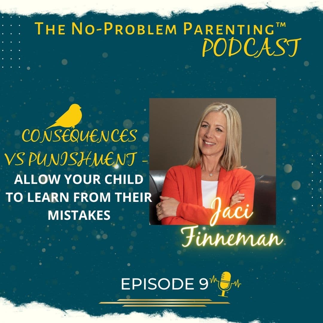 EP 9 - Consequences vs Punishment - Allow your child to learn from their mistakes - No-Problem Parenting cover