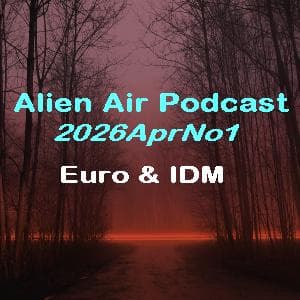2026AprNo1: Euro & IDM - Alien Air Podcast cover