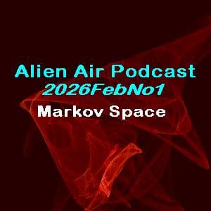 2026FebNo1: Markov Space - Alien Air Podcast cover