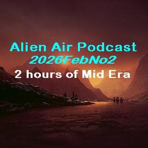 2026FebNo2: Mid Era - Alien Air Podcast cover