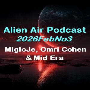 2026FebNo3: MigloJE, Cohen & Mid Era - Alien Air Podcast cover