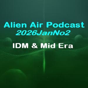 2026JanNo2: IDM & Mid Era - Alien Air Podcast cover
