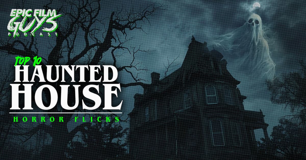 TOP 10 Haunted House Horror Movies — Epic Film Guys Podcast cover
