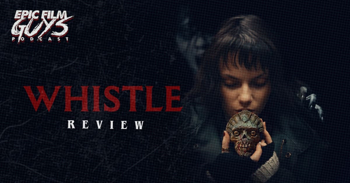 Fresh Frights: Whistle Review - Epic Film Guys Podcast cover