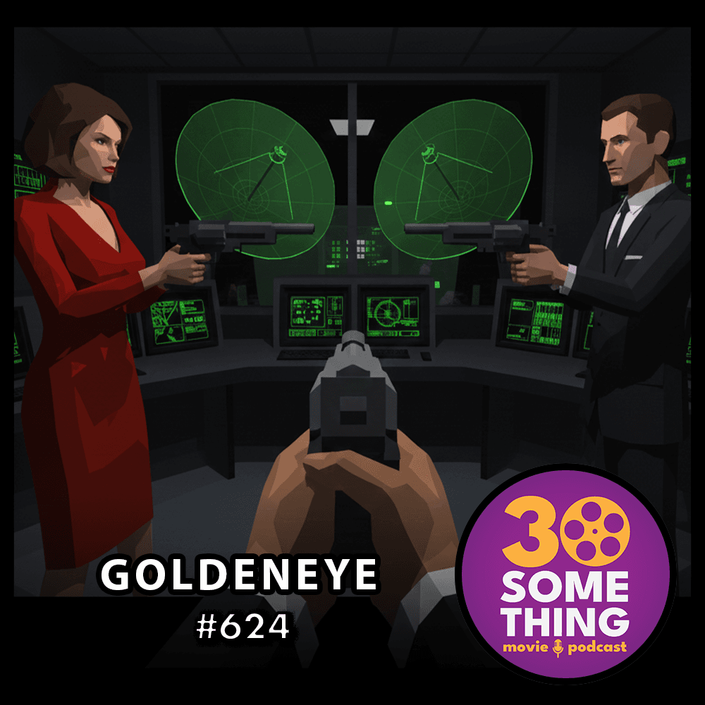 624: "If you've gotta go..." | Goldeneye (1995) - 30something Movie Podcast cover