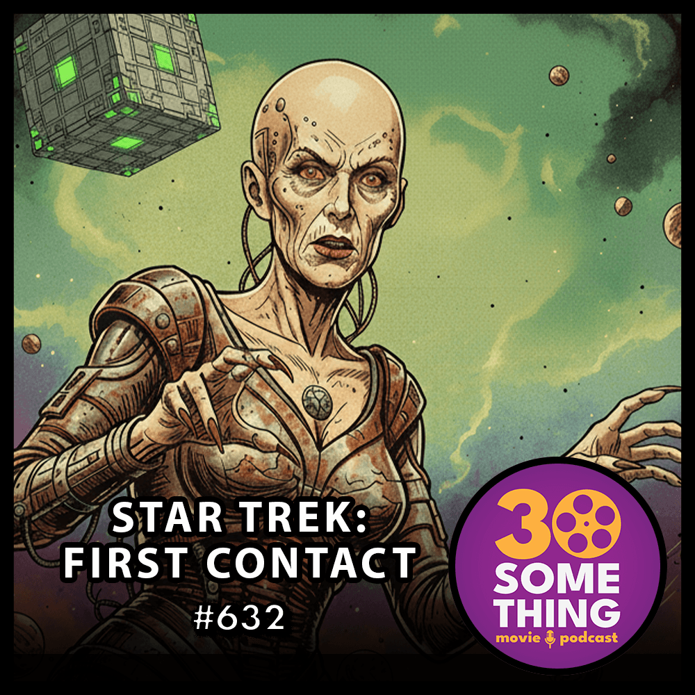 632: "Wibbly-Wobbly Ooby Dooby" | Star Trek: First Contact (1996) - 30something Movie Podcast cover