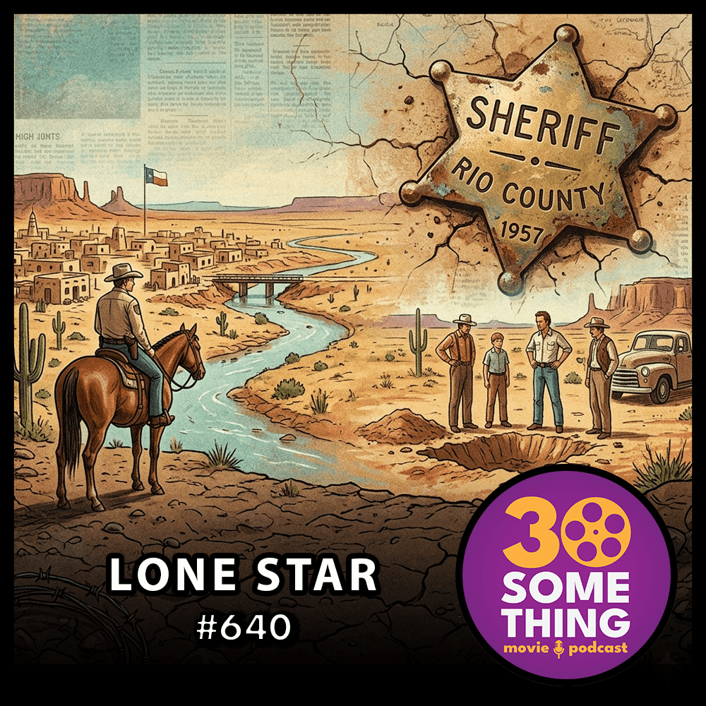 640: "Between nowhere and not much else" | Lone Star (1996) - 30something Movie Podcast cover
