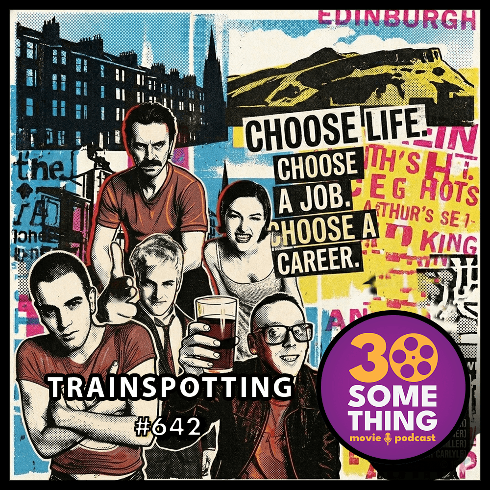 642: "Choose Life" | Trainspotting (1996) — 30something Movie Podcast cover