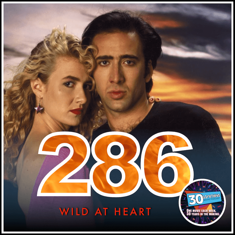Episode #286: "And Wicked On Top" | Wild At Heart (1990) - 30something Movie Podcast cover